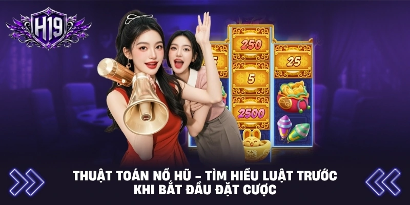 Thuật toán nổ hũ - Tìm hiểu luật trước khi bắt đầu đặt cược