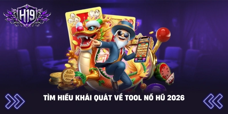 Tìm hiểu khái quát về Tool nổ hũ 2026