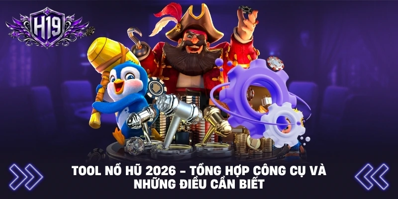 Tool Nổ Hũ 2026 - Tổng Hợp Công Cụ Và Những Điều Cần Biết