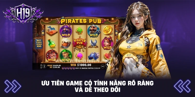 Ưu tiên game có tính năng rõ ràng và dễ theo dõi