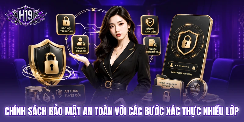 Chính sách bảo mật an toàn với các bước xác thực nhiều lớp