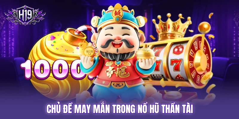Chủ đề may mắn trong nổ hũ thần tài
