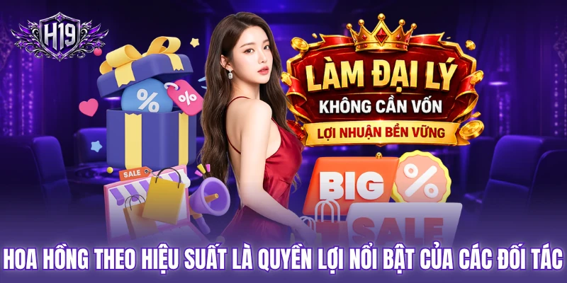 Hoa hồng theo hiệu suất là quyền lợi nổi bật của các đối tác