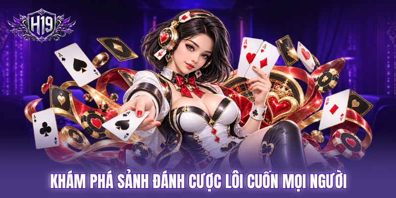 Khám phá sảnh đánh cược lôi cuốn mọi người