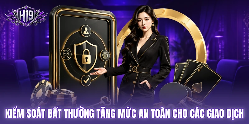 Kiểm soát bất thường tăng mức an toàn cho các giao dịch