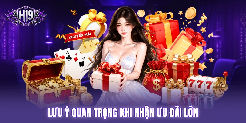 Lưu ý quan trọng khi nhận ưu đãi lớn