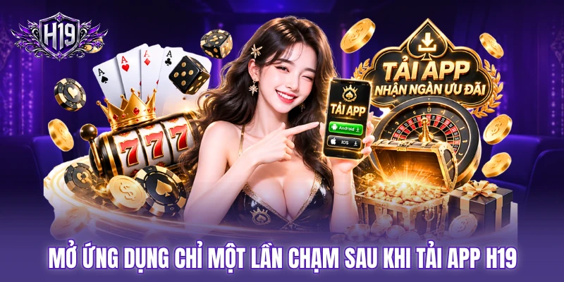 Mở ứng dụng chỉ một lần chạm sau khi tải app H19