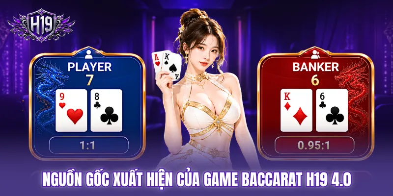Nguồn gốc xuất hiện của game Baccarat H19 4.0