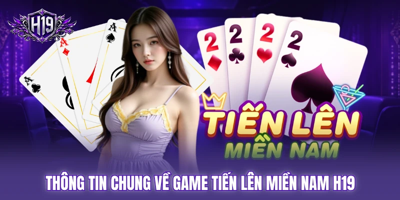 Thông tin chung về game tiến lên miền Nam H19