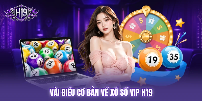 Vài điều cơ bản về Xổ số VIP H19